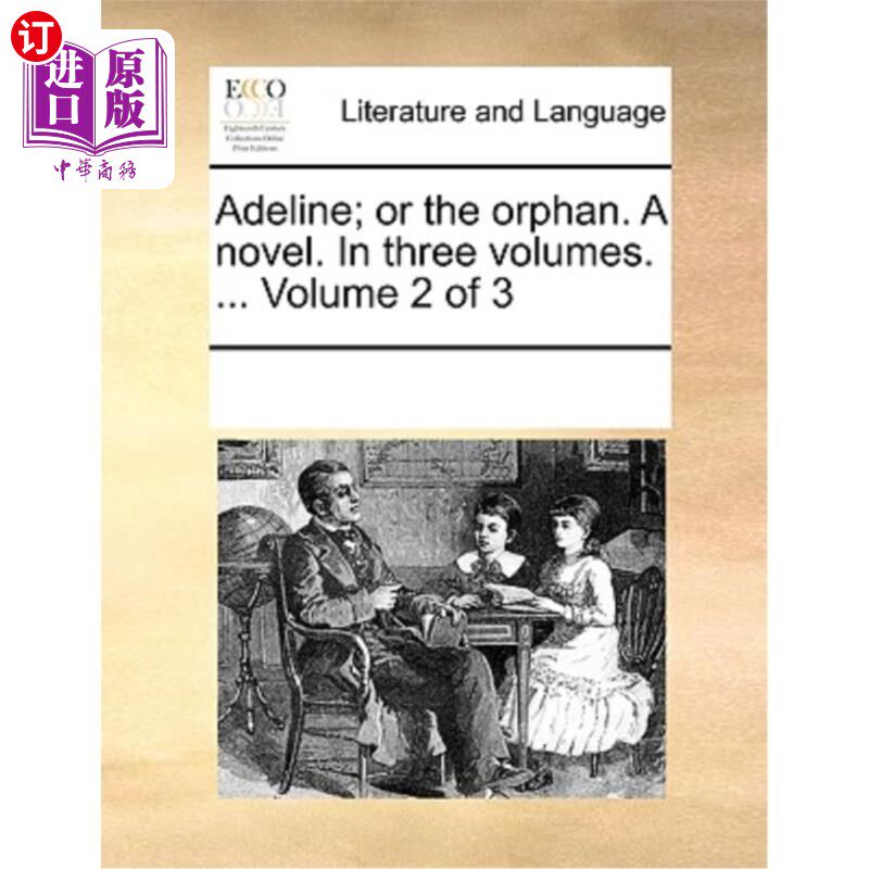 海外直订Adeline; Or the Orphan. a Novel. in Three Volumes. ... Volume 2 of 3 艾德琳;或者孤儿。一本小说。三卷本. ...