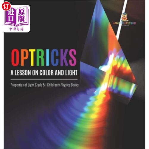 海外直订Optricks: A Lesson on Color and Light Properties of Light Grade 5 Children's Phy Optricks：关