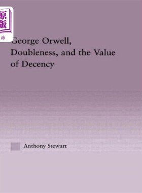 海外直订George Orwell, Doubleness, and the Value of Dece... 乔治·奥威尔，《双重性与体面的价值》