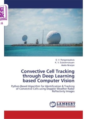 海外直订Convective Cell Tracking through Deep Learning based Computer Vision 基于深度学习的计算机视觉对流细胞跟踪