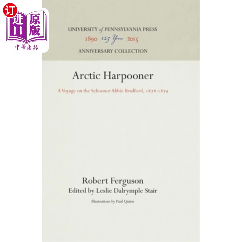 海外直订Arctic Harpooner: A Voyage on the Schooner Abbie Bradford, 1878-1879 北极鱼叉手:1878-1879年阿比·布拉德福德