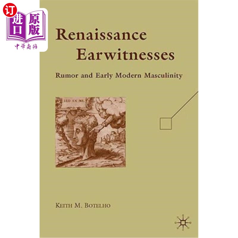 海外直订Renaissance Earwitnesses: Rumor and Early Modern Masculinity 文艺复兴时期的耳目一新：传言和早期现代男子气概