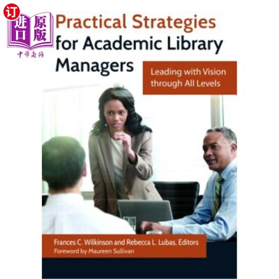 海外直订Practical Strategies for Academic Library Managers: Leading with Vision Through  高校图书馆管理者的实践策略