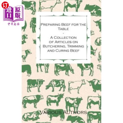 海外直订Preparing Beef for the Table - A Collection of Articles on Butchering, Trimming  为餐桌准备牛肉——关于屠宰