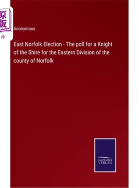 海外直订East Norfolk Election - The poll for a Knight of the Shire for the Eastern Divis 东诺福克选举-诺福克郡东部