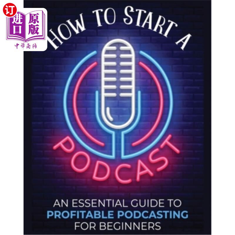 海外直订How to Start a Podcast: An Essential Guide to Profitable Podcasting for Beginner 如何开始播客:初学者播客盈