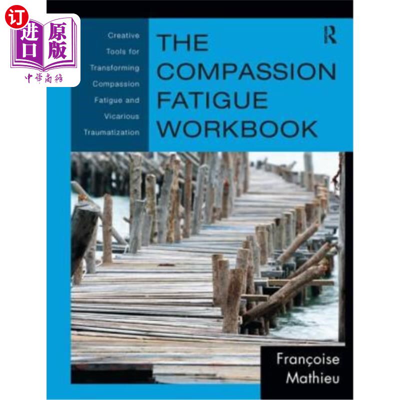 海外直订The Compassion Fatigue Workbook: Creative Tools for Transforming Compassion Fati 同情疲劳手册:转化同情疲劳