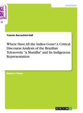 海外直订Where Have All the Indios Gone? A Critical Discourse Analysis of the Brazilian T 印第乌斯人都去哪儿了?巴西