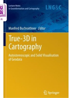 海外直订True-3D in Cartography: Autostereoscopic and Solid Visualisation of Geodata 地图制图中的True-3D：地理数据的