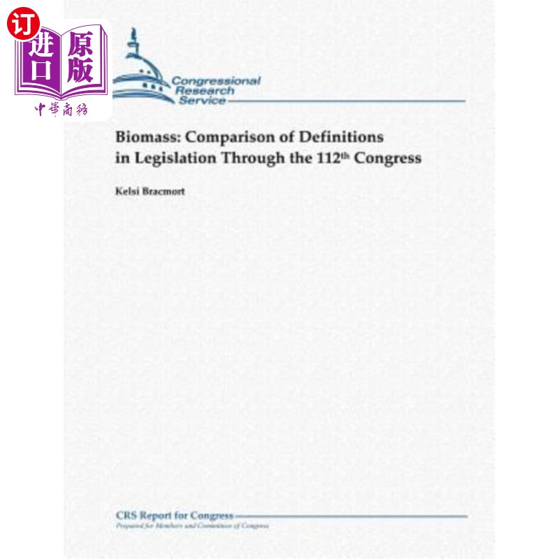 海外直订Biomass: Comparison of Definitions in Legislation Through the 112th Congress 生物质:第112届国会立法定义的比