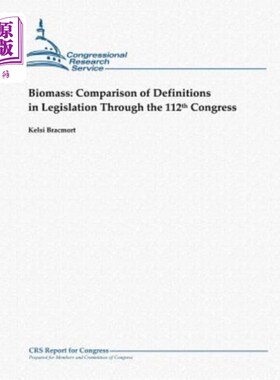 海外直订Biomass: Comparison of Definitions in Legislation Through the 112th Congress 生物质:第112届国会立法定义的比