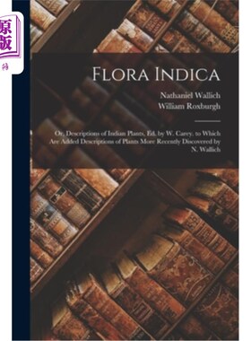 海外直订Flora Indica: Or, Descriptions of Indian Plants, Ed. by W. Carey. to Which Are A 印度植物:或者，《印度植物