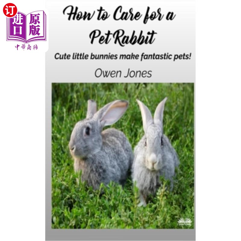 海外直订How To Care For A Pet Rabbit: Cute Little Bunnies Make Fantastic Pets! 如何照顾宠物兔子:可爱的小兔子是很棒