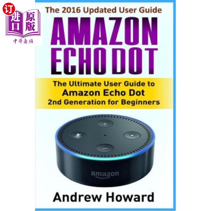 海外直订Amazon Echo Dot: The Ultimate User Guide to Amazon Echo Dot for Beginners and Ad Amazon Ech