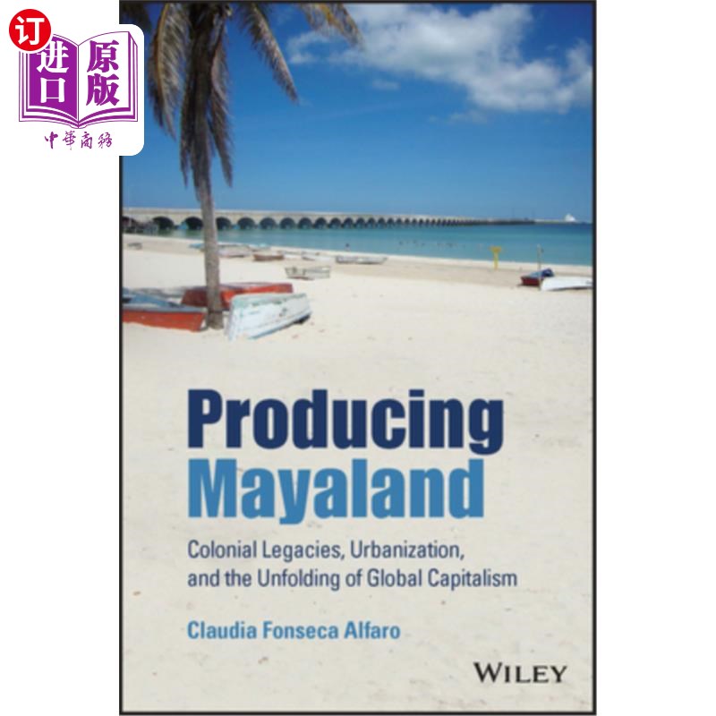 海外直订Producing Mayaland: Colonial Legacies, Urbanization, and the Unfolding of Global 生产玛雅兰:殖民遗产,城市