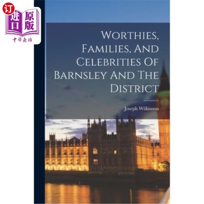 海外直订Worthies, Families, And Celebrities Of Barnsley And The District 巴恩斯利和该区的名人、家庭和名人