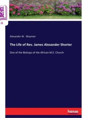 海外直订The Life of Rev. James Alexander Shorter: One of the Bishops of the African M.E. Rev.詹姆斯·亚历山大·肖特