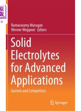 海外直订Solid Electrolytes for Advanced Applications: Garnets and Competitors 用于高级应用的固体电解质:石榴石和竞争