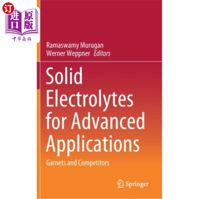海外直订Solid Electrolytes for Advanced Applications: Garnets and Competitors 用于高级应用的固体电解质:石榴石和竞争