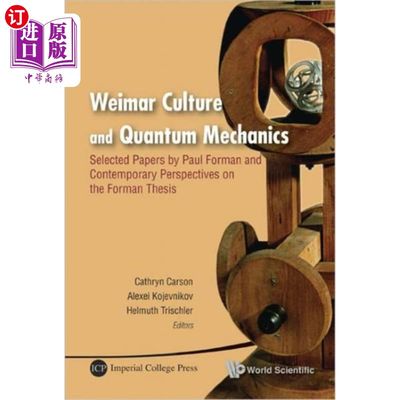 海外直订Weimar Culture And Quantum Mechanics: Selected P... 魏玛文化和量子力学:保罗·福尔曼论文选集和福尔曼论文的当