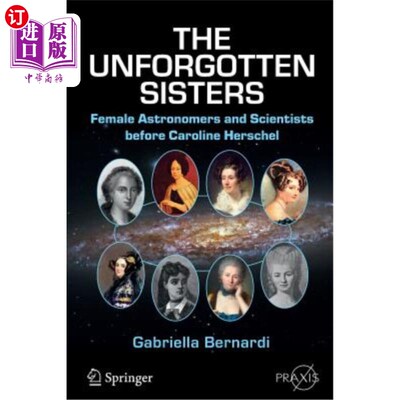 海外直订The Unforgotten Sisters: Female Astronomers and Scientists Before Caroline Hersc 未成年姐妹：卡罗琳·赫歇尔