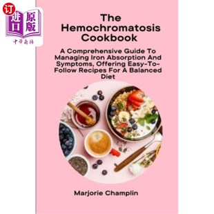 海外直订医药图书The Hemochromatosis Cookbook: A Comprehensive Guide To Managing Iron Absorption  血色素沉着症食谱：