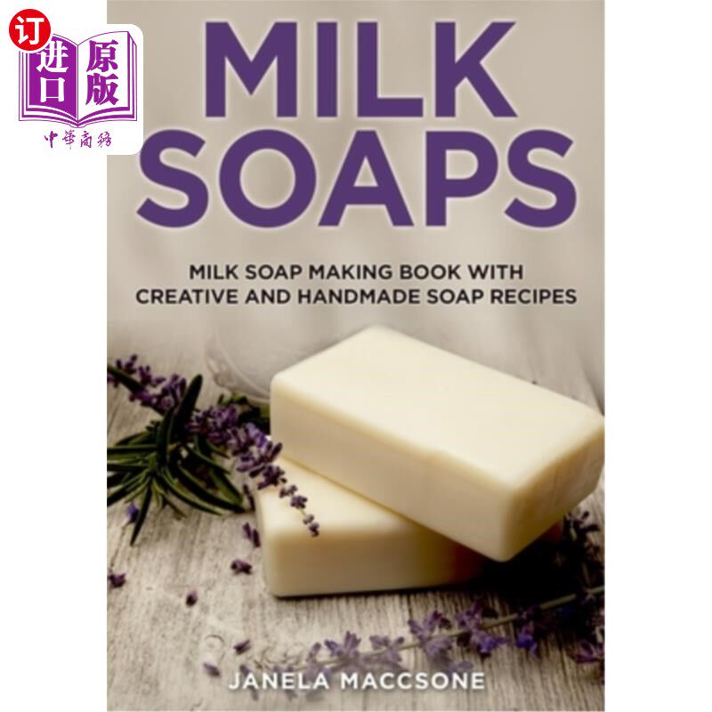 海外直订Milk Soaps: Milk Soap Making Book with Creative and Handmade Soap Recipes 牛奶肥皂:牛奶肥皂制作书与创意和手