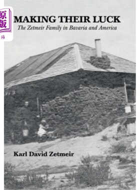 海外直订Making Their Luck: The Zetmeir Family in Bavaria and America 创造他们的运气:巴伐利亚和美国的泽特梅尔家族