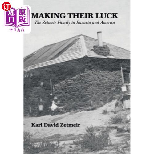 海外直订Making Their Luck: The Zetmeir Family in Bavaria and America 创造他们的运气:巴伐利亚和美国的泽特梅尔家族