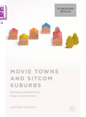 海外直订Movie Towns and Sitcom Suburbs: Building Hollywood's Ideal Communities 电影城和情景喜剧郊区：打造好莱坞的理