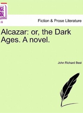 海外直订Alcazar: Or, the Dark Ages. a Novel. 阿尔卡扎:或者，黑暗时代。一本小说。