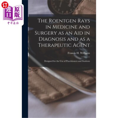 海外直订医药图书The Roentgen Rays in Medicine and Surgery as an aid in Diagnosis and as a Therap 伦琴射线在医学和外