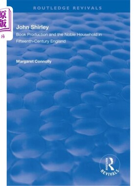 海外直订John Shirley: Book Production in the Noble Household in Fifteenth-Century Englan 约翰·雪莉:十五世纪英国贵族