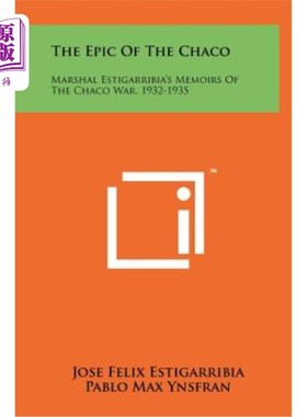 海外直订The Epic of the Chaco: Marshal Estigarribia's Memoirs of the Chaco War, 1932-193 查科史诗:埃斯蒂加里比亚元