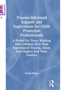 海外直订医药图书Trauma Informed Support and Supervision for Child Protection Professionals: A Mo 儿童保护专业人员的