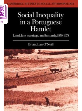 海外直订Social Inequality in a Portuguese Hamlet: Land, Late Marriage, and Bastardy, 187 《葡萄牙小村庄中的社会不平