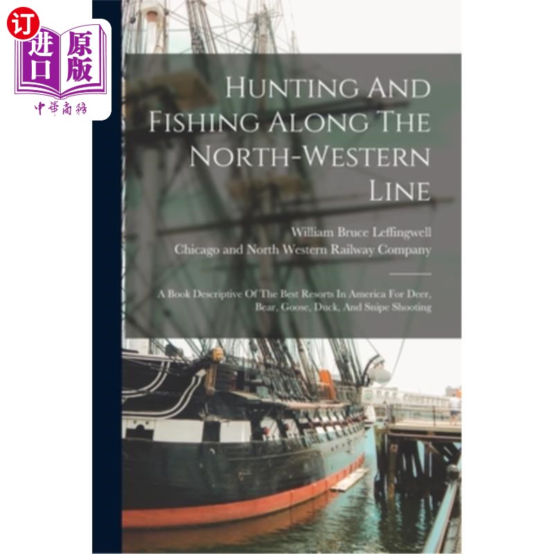 海外直订Hunting And Fishing Along The North-western Line: A Book Descriptive Of The Best 沿着西北线打猎和钓鱼:一本