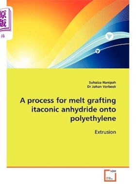海外直订A Process for Melt Grafting Itaconic Anhydride Onto Polyethylene 聚乙烯熔融接枝衣康酸酐工艺