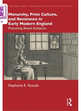 海外直订Monarchy, Print Culture, and Reverence in Early ... 近代早期英国的君主制、印刷文化与敬畏