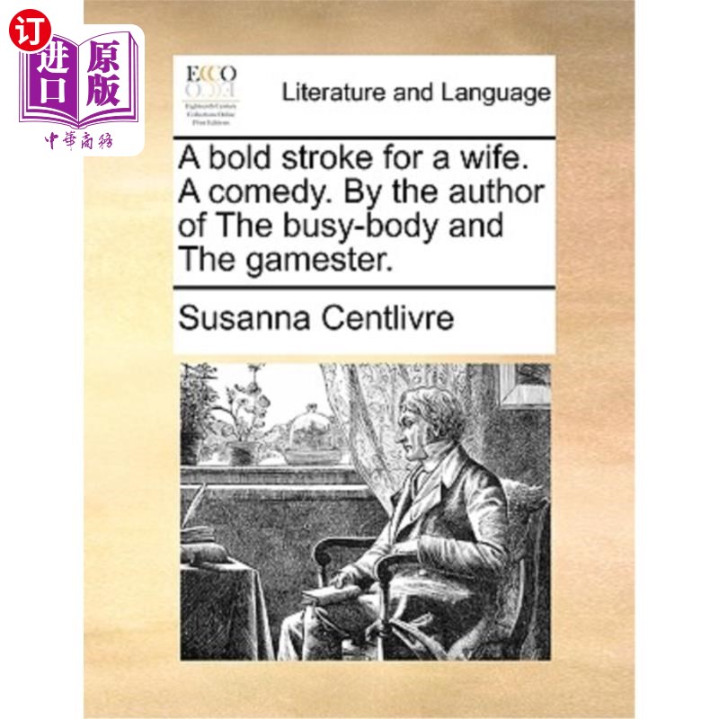 海外直订A Bold Stroke for a Wife. a Comedy. by the Author of the Busy-Body and the Games 妻子的大胆举动。一个喜剧。