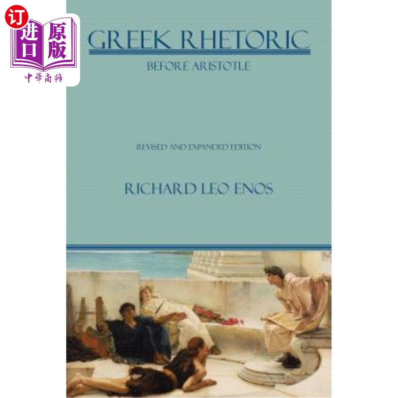 海外直订Greek Rhetoric Before Aristotle: Revised and Expanded Edition 亚里士多德之前的希腊修辞学:修订与扩展版