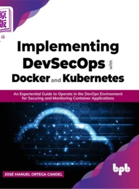 海外直订Implementing DevSecOps with Docker and Kubernetes: An Experiential Guide to Oper 使用Docker和K