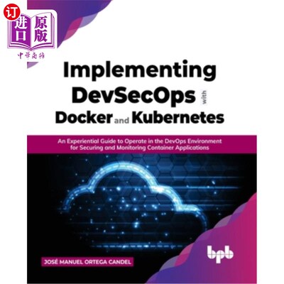 海外直订Implementing DevSecOps with Docker and Kubernetes: An Experiential Guide to Oper 使用Docker和K
