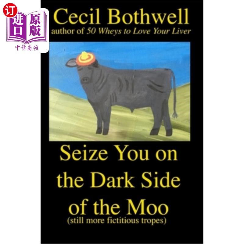 海外直订Seize You on the Dark Side of the Moo: Yet another collection of fictitious trop 抓住你的阴暗面：又一组虚构
