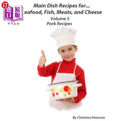 海外直订Main Dish Recipes.For.Seafood, Fish, Meats, and Cheese Volume 5 Pork Recipes: 29 主菜Recipes.