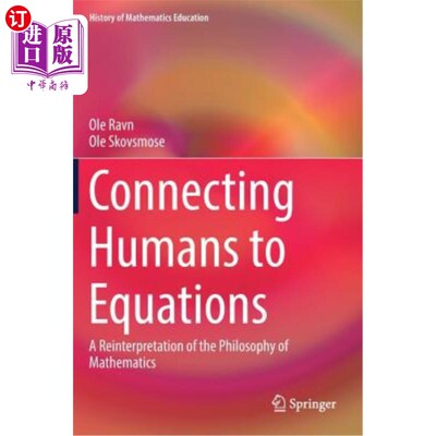 海外直订Connecting Humans to Equations: A Reinterpretation of the Philosophy of Mathemat 把人与方程式联系起来：数学