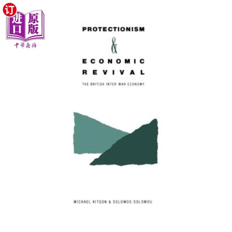 海外直订Protectionism and Economic Revival: The British Inter-War Economy 保护主义与经济复兴:两次世界大战之间的英国