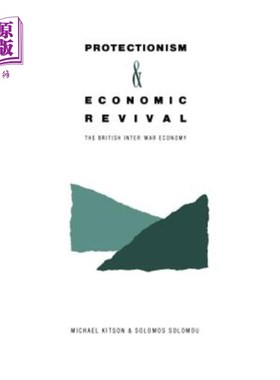 海外直订Protectionism and Economic Revival: The British Inter-War Economy 保护主义与经济复兴:两次世界大战之间的英国