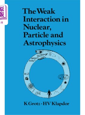 海外直订The Weak Interaction in Nuclear, Particle, and Astrophysics 核、粒子和天体物理学中的弱相互作用