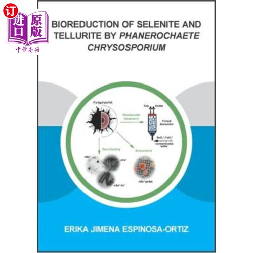 海外直订Bioreduction of Selenite and Tellurite by Phanerochaete Chrysosporium 黄孢原毛菌对亚硒酸盐和碲的生物还原